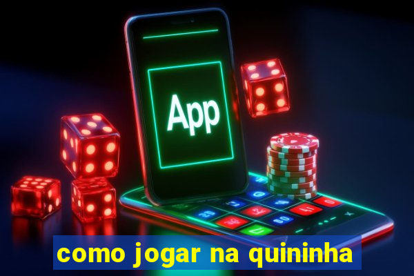 como jogar na quininha